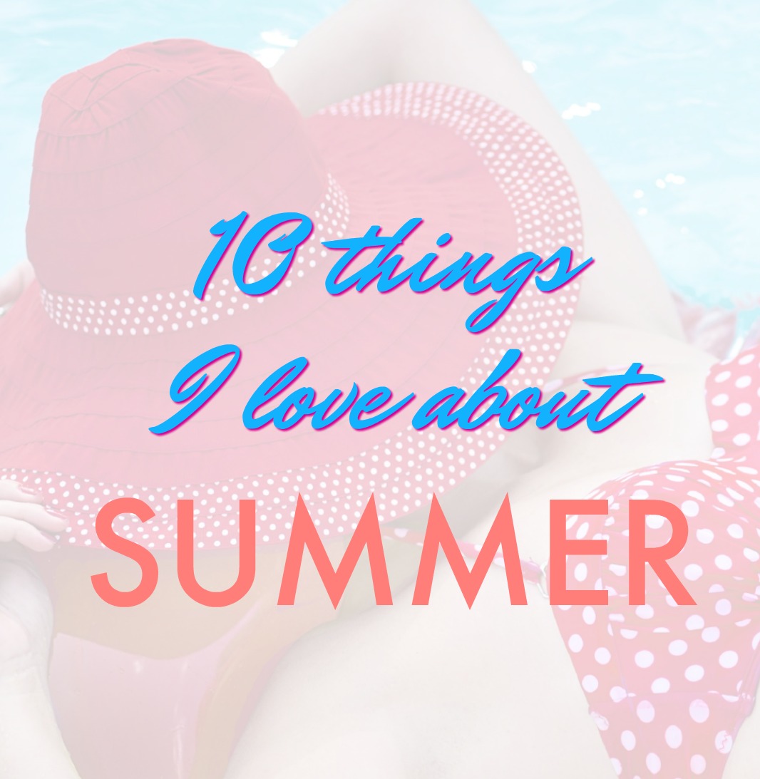 10 Things I love about Summer